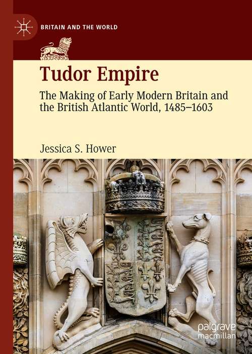 Book cover of Tudor Empire: The Making of Early Modern Britain and the British Atlantic World, 1485-1603 (1st ed. 2020) (Britain and the World)