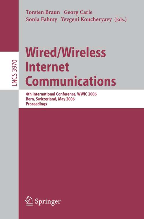 Book cover of Wired/Wireless Internet Communications: 4th International Conference, WWIC 2006, Bern, Switzerland, May 10-12, 2006, Proceedings (2006) (Lecture Notes in Computer Science #3970)