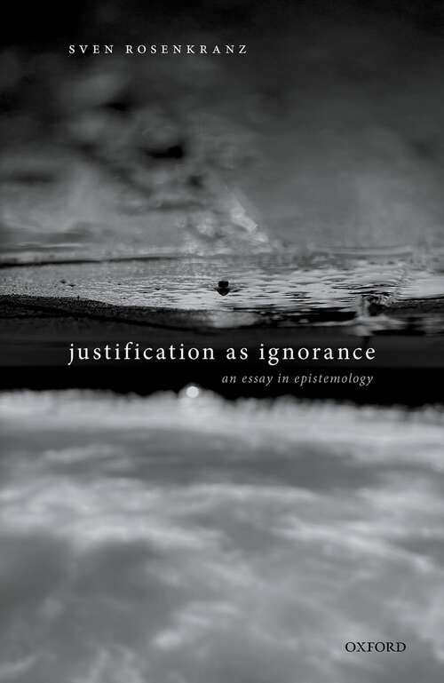 Book cover of Justification as Ignorance: An Essay in Epistemology