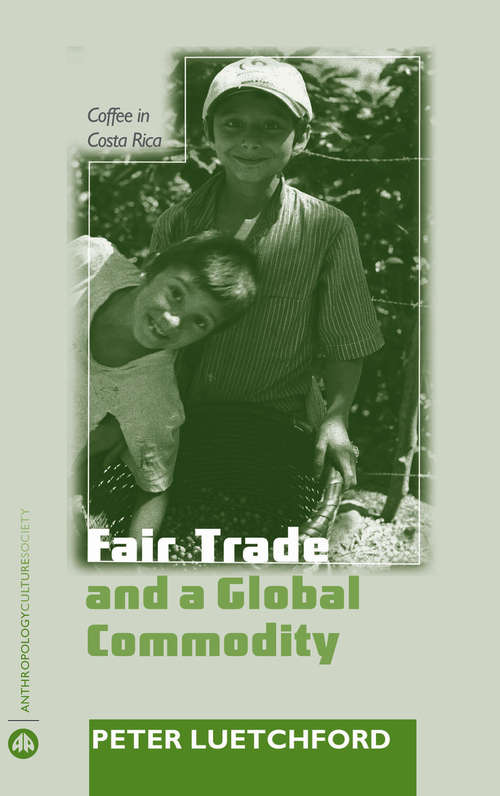 Book cover of Fair Trade and a Global Commodity: Coffee in Costa Rica (Anthropology, Culture and Society)