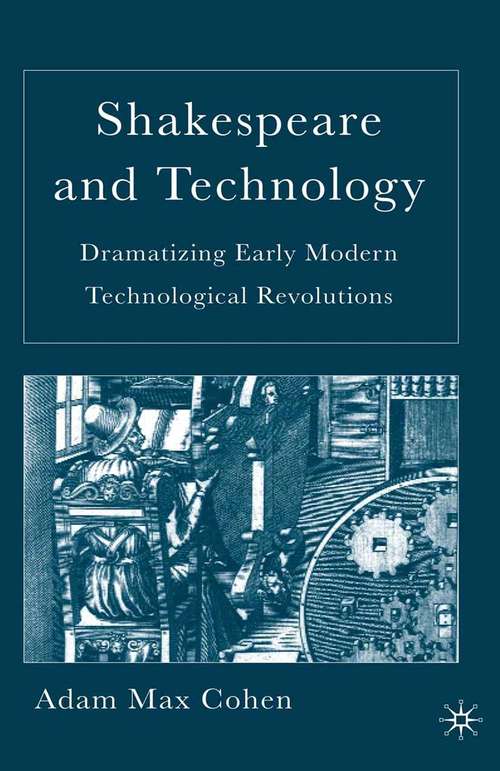 Book cover of Shakespeare and Technology: Dramatizing Early Modern Technological Revolutions (1st ed. 2006)