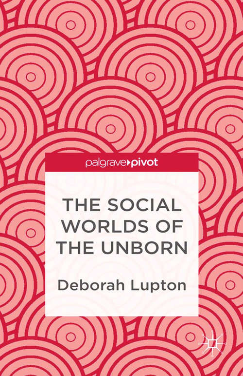 Book cover of The Social Worlds of the Unborn (2013)