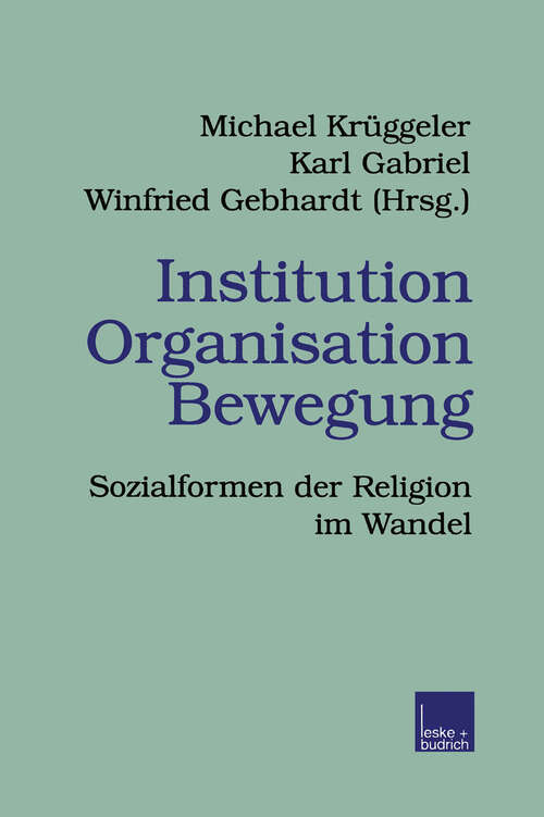 Book cover of Institution Organisation Bewegung: Sozialformen der Religion im Wandel (1999) (Veröffentlichungen der Sektion Religionssoziologie der Deutschen Gesellschaft für Soziologie #2)