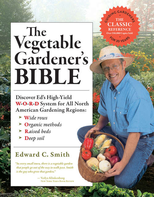 Book cover of The Vegetable Gardener's Bible, 2nd Edition: Discover Ed's High-Yield W-O-R-D System for All North American Gardening Regions: Wide Rows, Organic Methods, Raised Beds, Deep Soil (2)