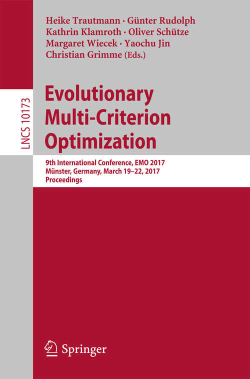 Book cover of Evolutionary Multi-Criterion Optimization: 9th International Conference, EMO 2017, Münster, Germany, March 19-22, 2017, Proceedings (Lecture Notes in Computer Science #10173)