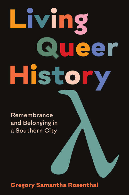 Book cover of Living Queer History: Remembrance and Belonging in a Southern City