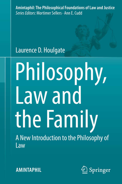 Book cover of Philosophy, Law and the Family: A New Introduction to the Philosophy of Law (AMINTAPHIL: The Philosophical Foundations of Law and Justice #7)