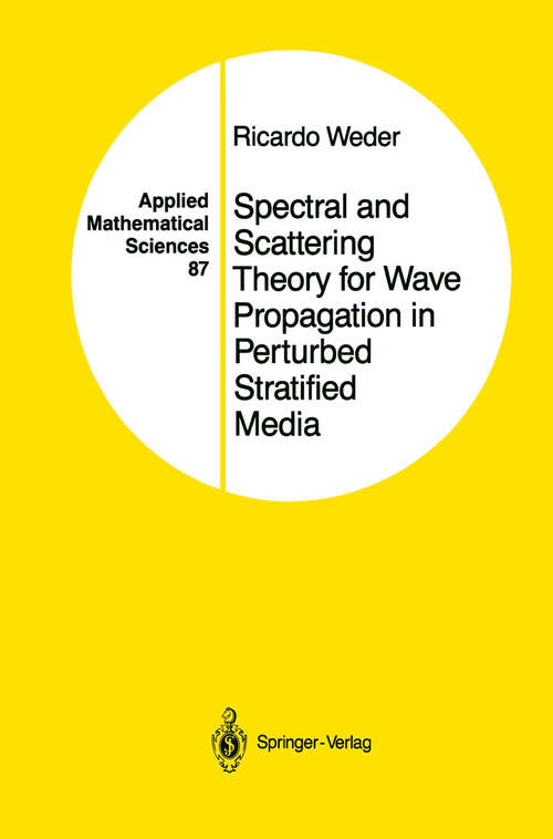 Book cover of Spectral and Scattering Theory for Wave Propagation in Perturbed Stratified Media (1991) (Applied Mathematical Sciences #87)