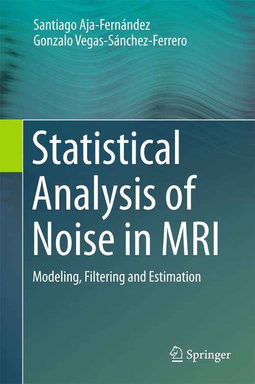 Book cover of Statistical Analysis of Noise in MRI: Modeling, Filtering and Estimation (1st ed. 2016)
