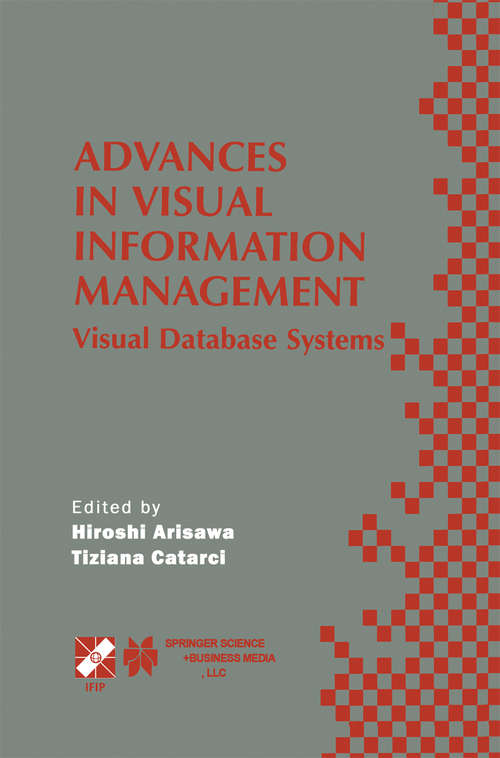 Book cover of Advances in Visual Information Management: Visual Database Systems. IFIP TC2 WG2.6 Fifth Working Conference on Visual Database Systems May 10–12, 2000, Fukuoka, Japan (2000) (IFIP Advances in Information and Communication Technology #40)