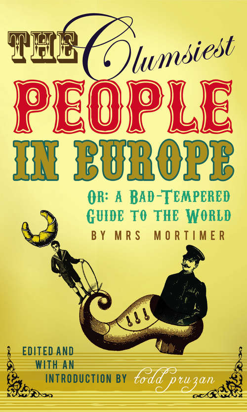 Book cover of The Clumsiest People in Europe: A Bad-Tempered Guide To The World