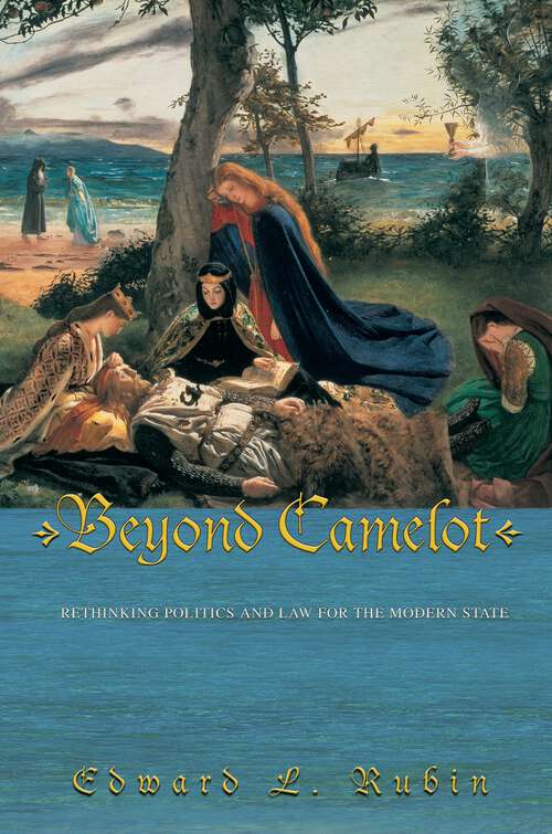 Book cover of Beyond Camelot: Rethinking Politics and Law for the Modern State