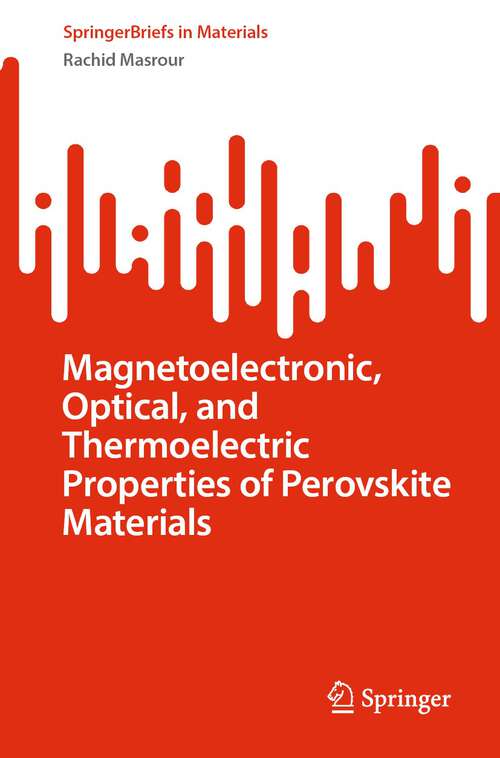 Book cover of Magnetoelectronic, Optical, and Thermoelectric Properties of Perovskite Materials (1st ed. 2024) (SpringerBriefs in Materials)