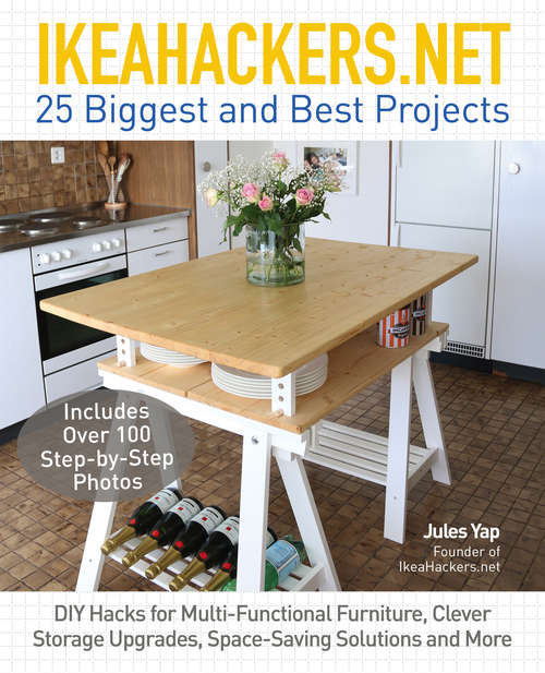 Book cover of IkeaHackers.Net: 25 Biggest and Best Projects: DIY Hacks for Multi-Functional Furniture, Clever Storage Upgrades, Space-Saving Solutions and More