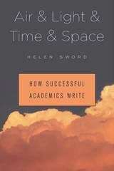 Book cover of Air & Light & Time & Space: How Successful Academics Write