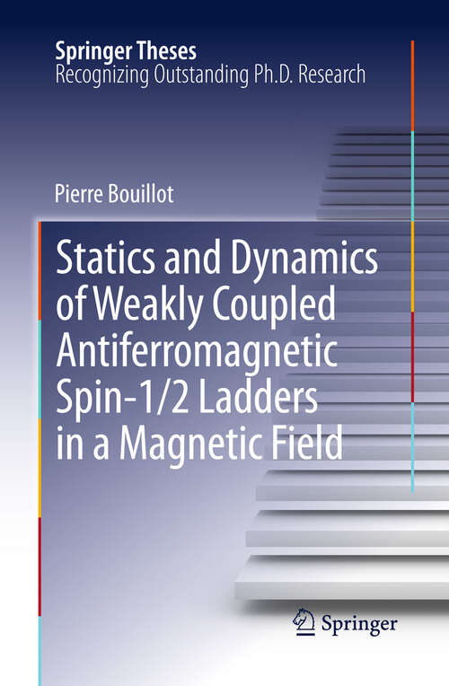 Book cover of Statics and Dynamics of Weakly Coupled Antiferromagnetic Spin-1/2 Ladders in a Magnetic Field (2013) (Springer Theses)