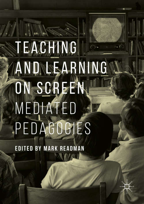 Book cover of Teaching and Learning on Screen: Mediated Pedagogies (1st ed. 2016)