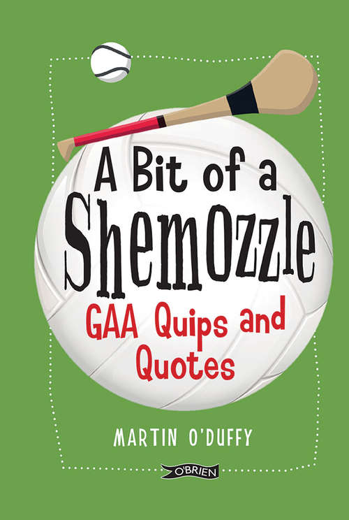 Book cover of A 'A Bit Of A Shemozzle’: GAA Quips & Quotes