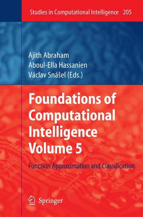 Book cover of Foundations of Computational Intelligence Volume 5: Function Approximation and Classification (2009) (Studies in Computational Intelligence #205)