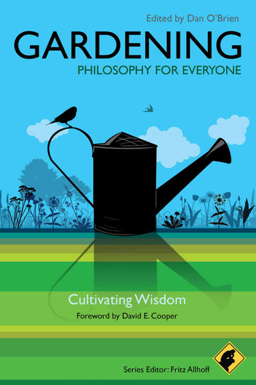 Book cover of Gardening - Philosophy for Everyone: Cultivating Wisdom (Philosophy for Everyone #38)