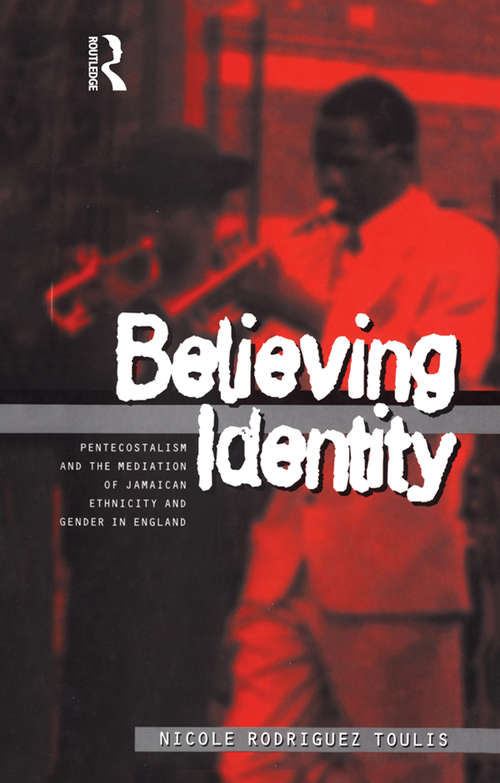 Book cover of Believing Identity: Pentecostalism and the Mediation of Jamaican Ethnicity and Gender in England