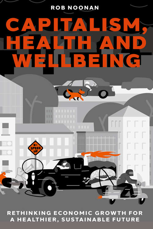 Book cover of Capitalism, Health and Wellbeing: Rethinking Economic Growth for a Healthier, Sustainable Future