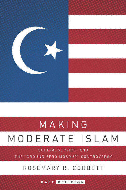 Book cover of Making Moderate Islam: Sufism, Service, and the "Ground Zero Mosque" Controversy (RaceReligion #6)