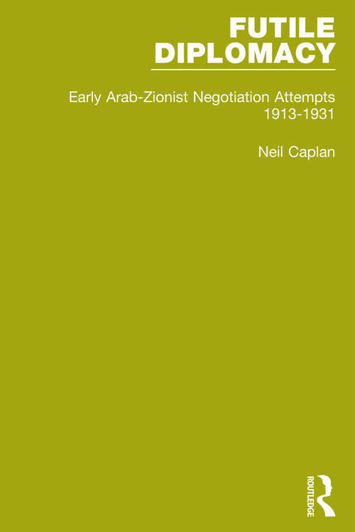 Book cover of Futile Diplomacy, Volume 1: Early Arab-Zionist Negotiation Attempts, 1913-1931 (Futile Diplomacy)