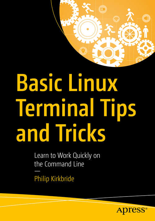 Book cover of Basic Linux Terminal Tips and Tricks: Learn to Work Quickly on the Command Line (1st ed.)