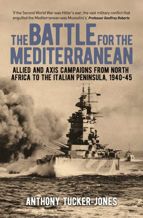 Book cover of The Battle for the Mediterranean: Allied and Axis Campaigns from North Africa to the Italian Peninsula, 1940-45