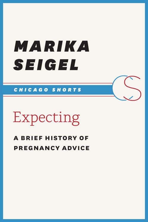 Book cover of Expecting: A Brief History of Pregnancy Advice (Chicago Shorts)