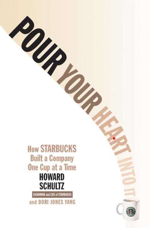 Book cover of Pour Your Heart Into It: How Starbucks Built a Company One Cup at a Time (2)
