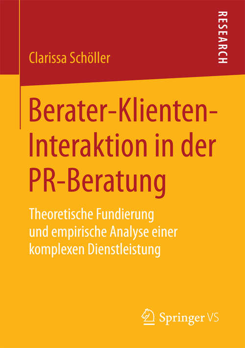 Book cover of Berater-Klienten-Interaktion in der PR-Beratung: Theoretische Fundierung und empirische Analyse einer komplexen Dienstleistung
