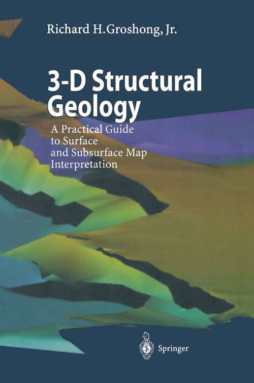 Book cover of 3-D Structural Geology: A Practical Guide to Surface and Subsurface Map Interpretation (1999)