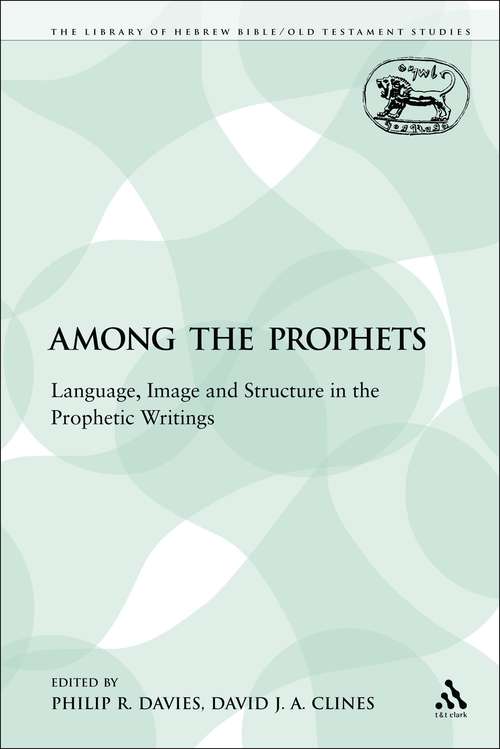 Book cover of Among the Prophets: Language, Image and Structure in the Prophetic Writings (The Library of Hebrew Bible/Old Testament Studies)