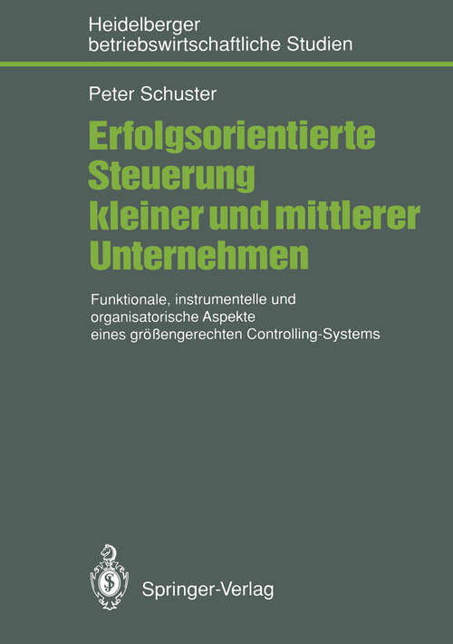 Book cover of Erfolgsorientierte Steuerung kleiner und mittlerer Unternehmen: Funktionale, instrumentelle und organisatorische Aspekte eines größengerechten Controlling-Systems (1991) (Betriebswirtschaftliche Studien)