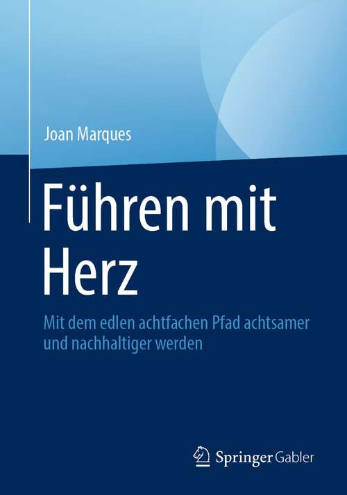 Book cover of Führen mit Herz: Mit dem edlen achtfachen Pfad achtsamer und nachhaltiger werden (1. Aufl. 2023)