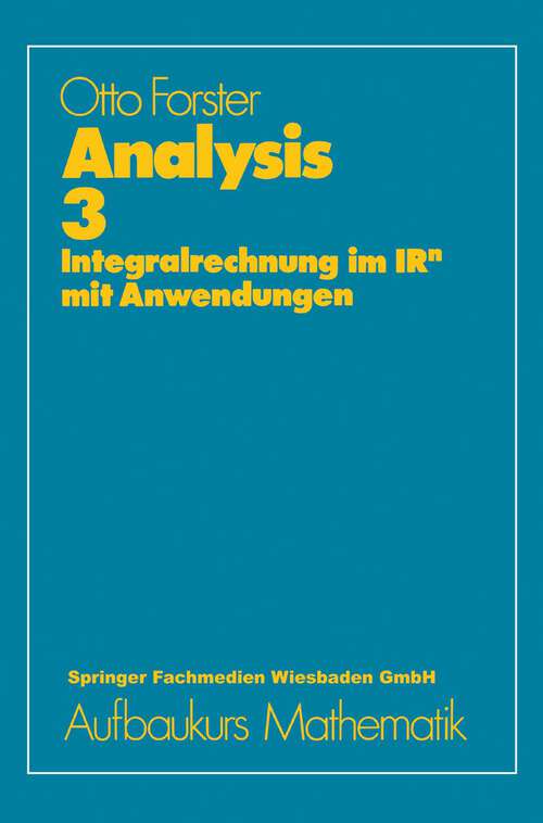 Book cover of Analysis 3: Integralrechnung im IRn mit Anwendungen (1981) (vieweg studium; Aufbaukurs Mathematik #52)