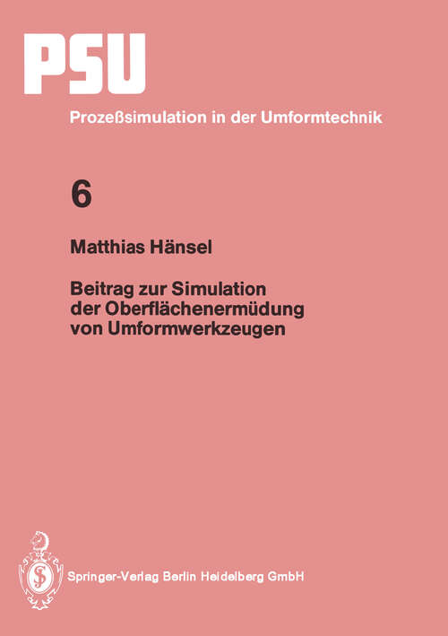 Book cover of Beitrag zur Simulation der Oberflächenermüdung von Umformwerkzeugen (1993) (PSU Prozeßsimulation in der Umformtechnik #6)
