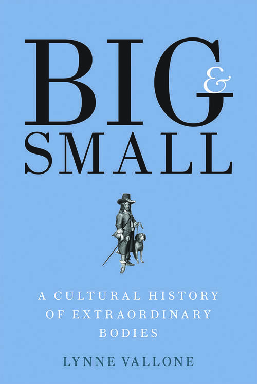 Book cover of Big and Small: A Cultural History of Extraordinary Bodies