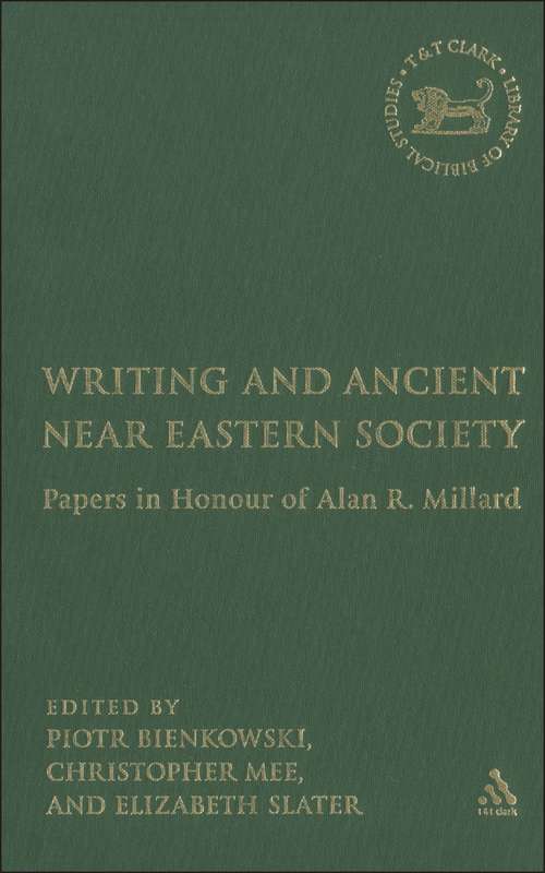 Book cover of Writing and Ancient Near East Society: Essays in Honor of Alan Millard (The Library of Hebrew Bible/Old Testament Studies)