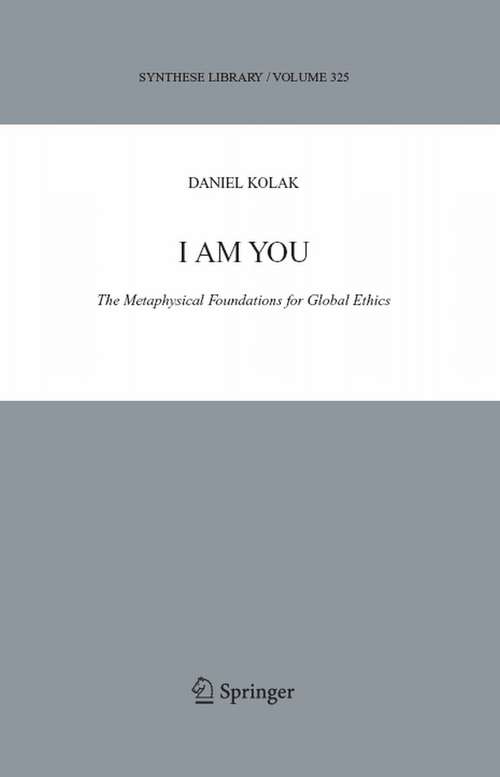 Book cover of I Am You: The Metaphysical Foundations for Global Ethics (2004) (Synthese Library #325)