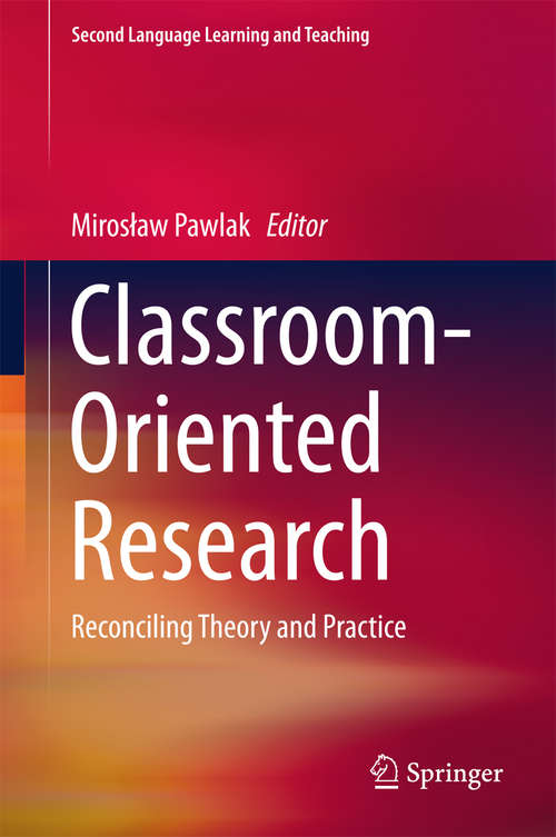 Book cover of Classroom-Oriented Research: Reconciling Theory and Practice (1st ed. 2016) (Second Language Learning and Teaching)