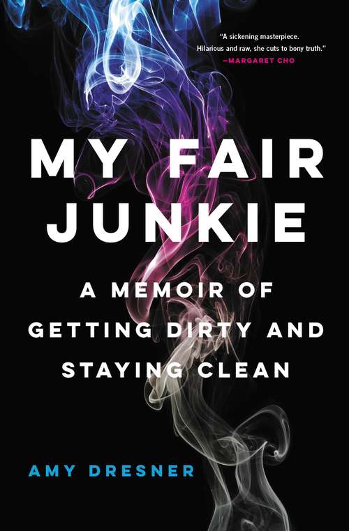 Book cover of My Fair Junkie: A Memoir of Getting Dirty and Staying Clean