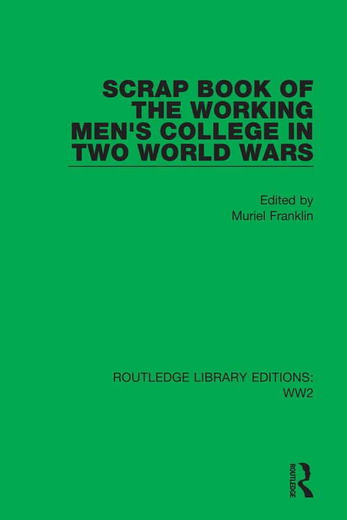 Book cover of Scrap Book of the Working Men's College in Two World Wars (Routledge Library Editions: WW2 #29)