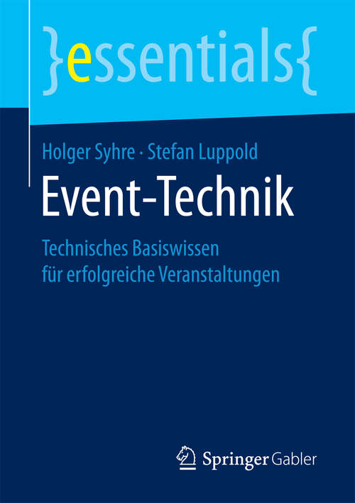 Book cover of Event-Technik: Technisches Basiswissen für erfolgreiche Veranstaltungen (1. Aufl. 2018) (essentials)
