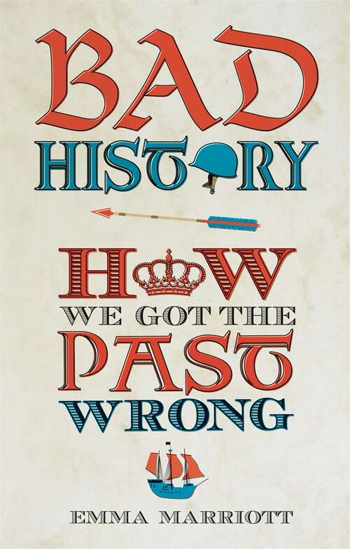 Book cover of Bad History: How We Got the Past Wrong