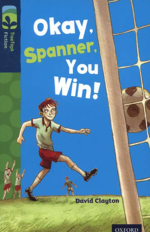 Book cover of Oxford Reading Tree, Level 14, TreeTops Fiction: Okay, Spanner, You Win! (2014 edition) (PDF)