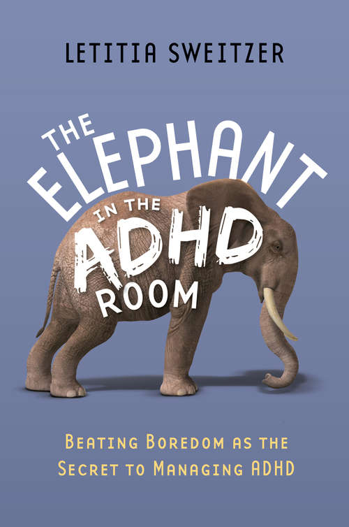 Book cover of Beating Boredom as the Secret to Managing ADHD: The Elephant in the ADHD Room (PDF)