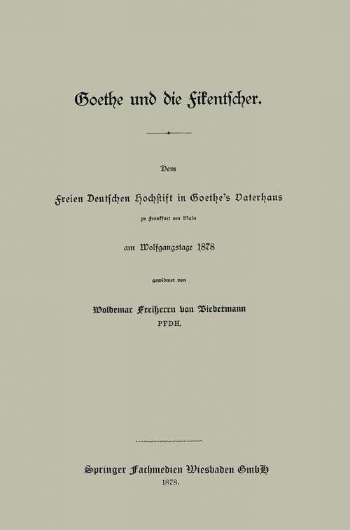 Book cover of Goethe und die Fikentscher: Dem freien Deutschen Hochstift in Goethe’s Vaterhaus zu Frankfurt am Main am Wolfgangstage 1878 (1878)